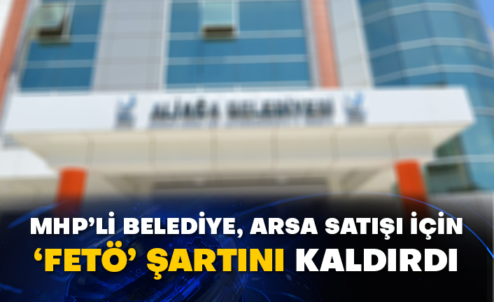 MHP’li belediye, arsa satışı için ‘FETÖ’ şartını kaldırdı