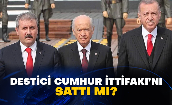 Destici Cumhur İttifakı’nı sattı mı?