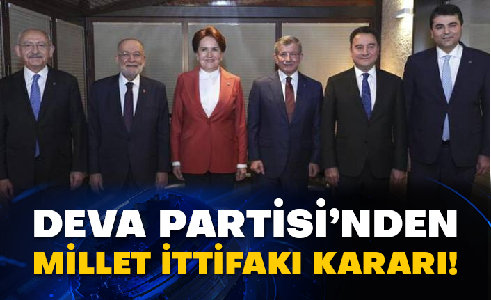 DEVA Partisi’nden Millet İttifakı kararı!