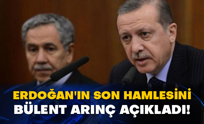 Erdoğan'ın son hamlesini Bülent Arınç açıkladı!