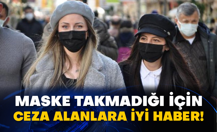 Maske takmadığı için ceza alanlara iyi haber!