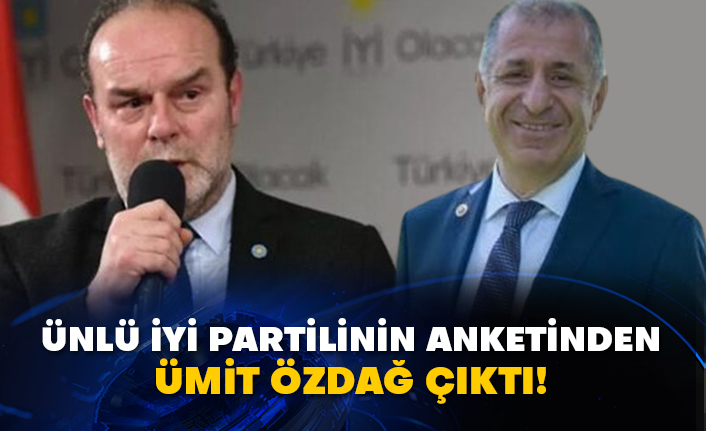 Ünlü İyi Partilinin anketinden Ümit Özdağ çıktı!