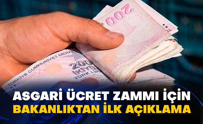 Asgari ücret zammı için bakanlıktan ilk açıklama