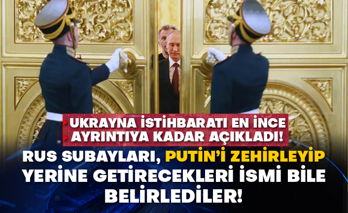 Ukrayna istihbaratı en ince ayrıntıya kadar açıkladı! Rus subayları, Putin’i zehirleyip yerine getirecekleri ismi bile belirlediler!