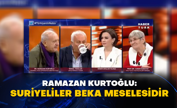 Ramazan Kurtoğlu: Suriyeliler beka meselesidir