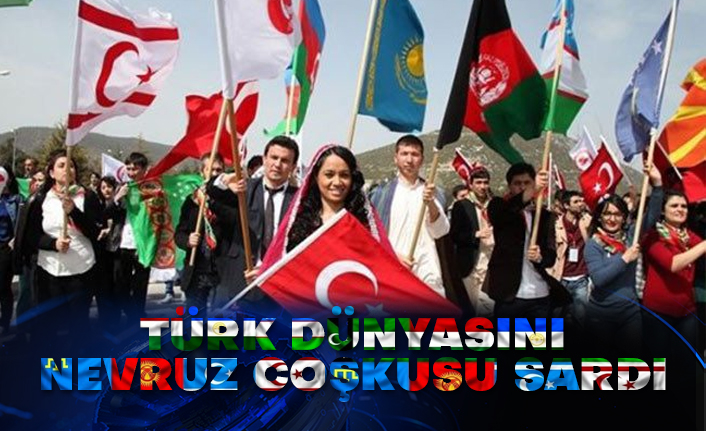 Türk dünyasını Nevruz coşkusu sardı