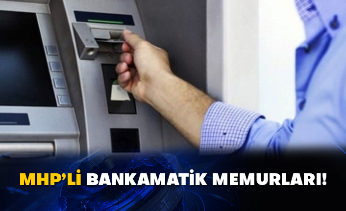 İşte MHP’li bankamatik memurları!