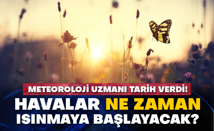 Meteoroloji uzmanı tarih verdi! Havalar ne zaman ısınmaya başlayacak?