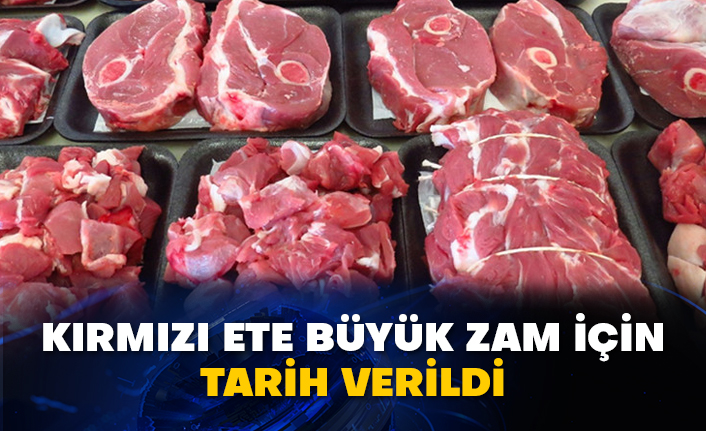 Kırmızı ete büyük zam için tarih verildi
