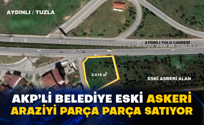 AKP’li belediye eski askeri araziyi parça parça satıyor
