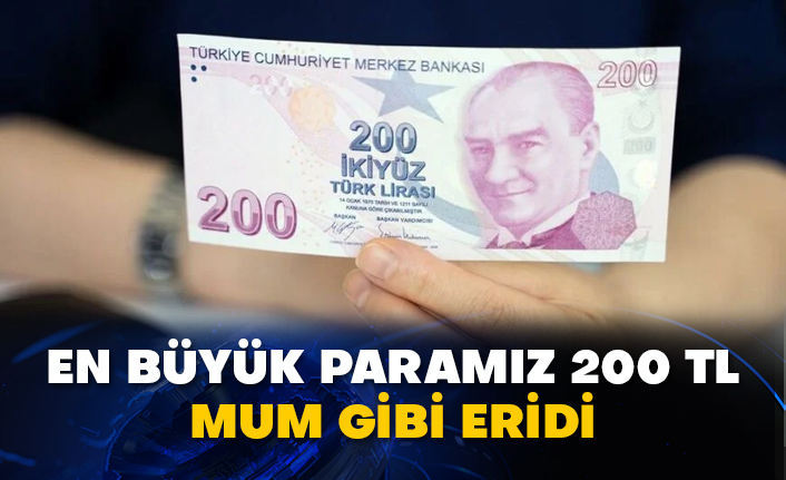 En büyük paramız 200 TL mum gibi eridi