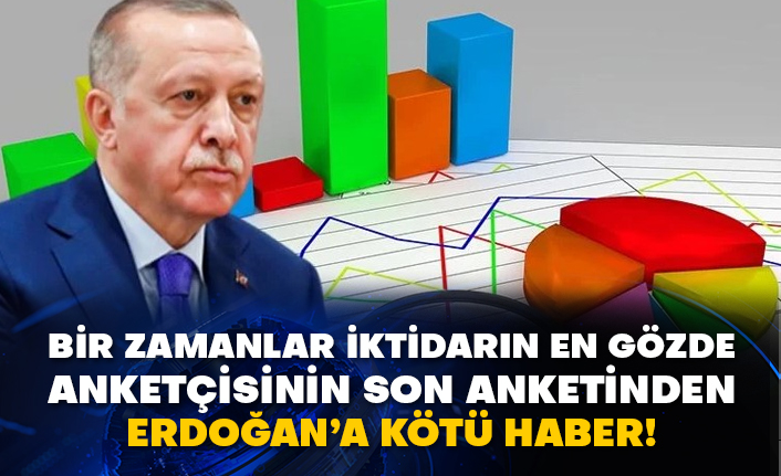 Bir zamanlar iktidarın en gözde anketçisinin son anketinden Erdoğan’a kötü haber!