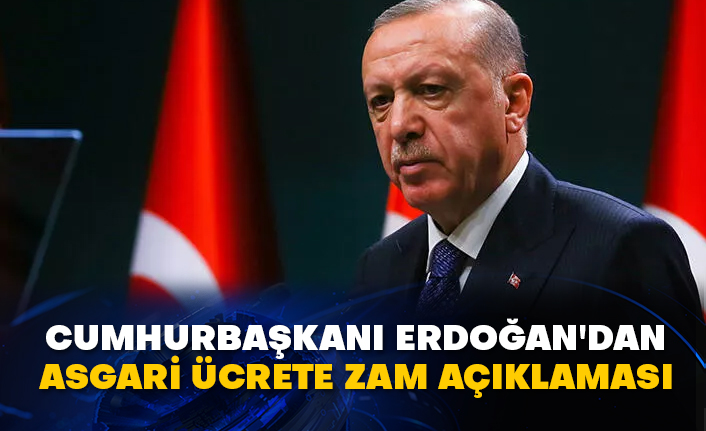 Cumhurbaşkanı Erdoğan'dan asgari ücrete zam açıklaması