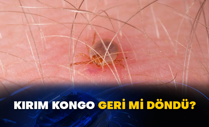 Kırım Kongo geri mi döndü?