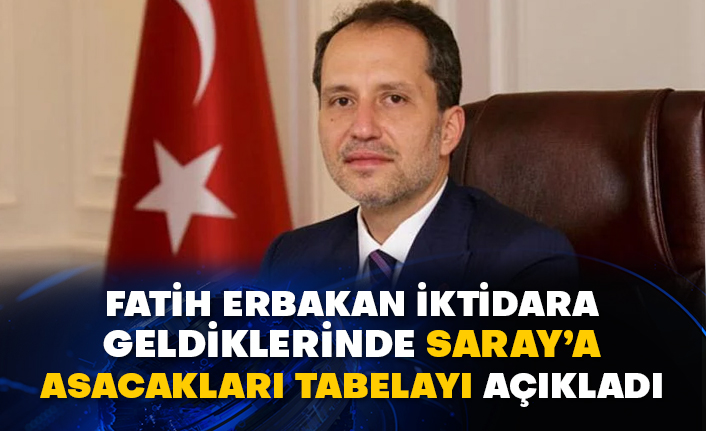 Fatih Erbakan iktidara geldiklerinde Saray’a asacakları tabelayı açıkladı