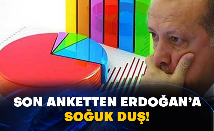 Son anketten Erdoğan’a soğuk duş!