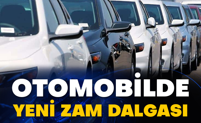 Otomobilde yeni zam dalgası