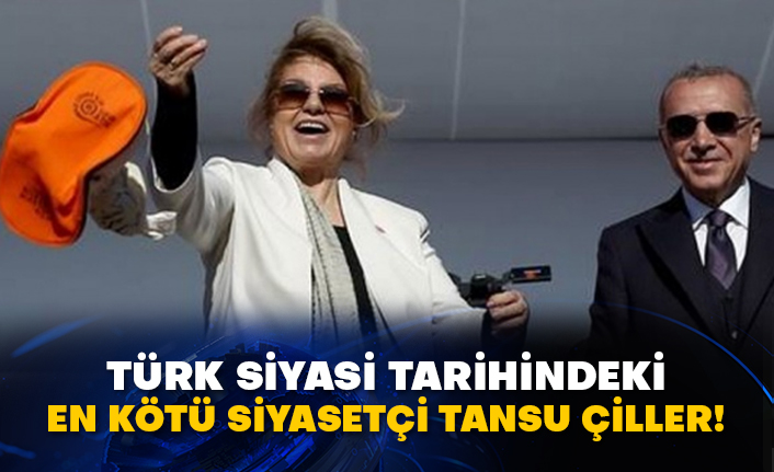 Türk siyasi tarihindeki en kötü siyasetçi Tansu Çiller!