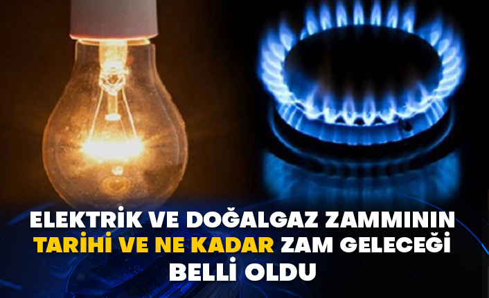 Elektrik ve doğalgaz zammının tarihi ve ne kadar zam geleceği belli oldu