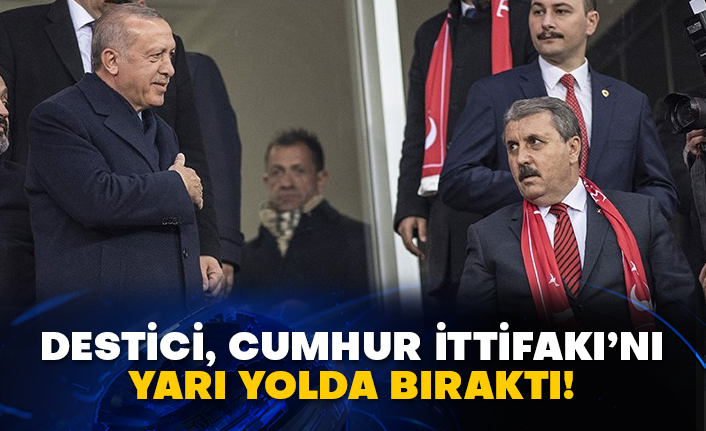 Destici, Cumhur İttifakı’nı yarı yolda bıraktı!