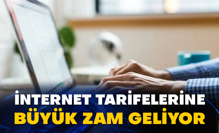 İnternet tarifelerine büyük zam geliyor