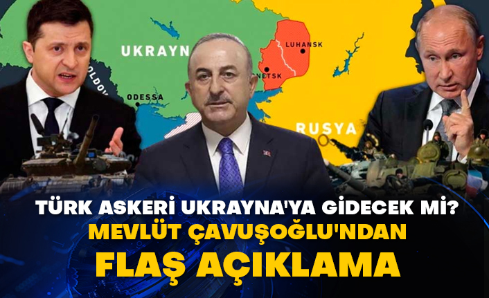 Türk askeri Ukrayna'ya gidecek mi? Mevlüt Çavuşoğlu'ndan flaş açıklama