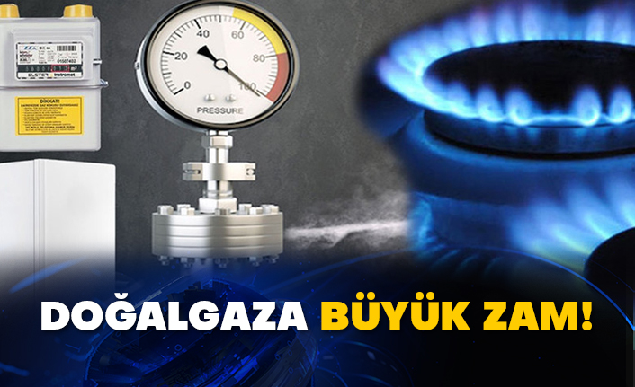 Doğalgaza büyük zam!