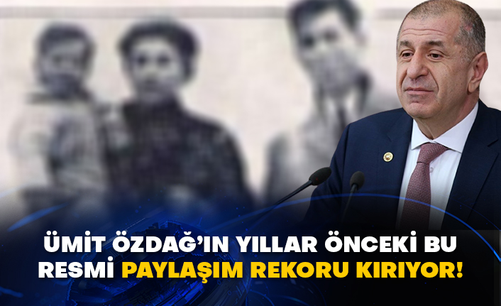 Ümit Özdağ’ın yıllar önceki bu resmi paylaşım rekoru kırıyor!