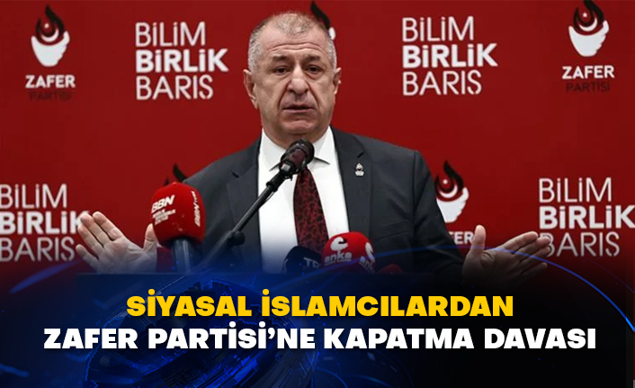 Siyasal İslamcılardan Zafer Partisi’ne kapatma davası