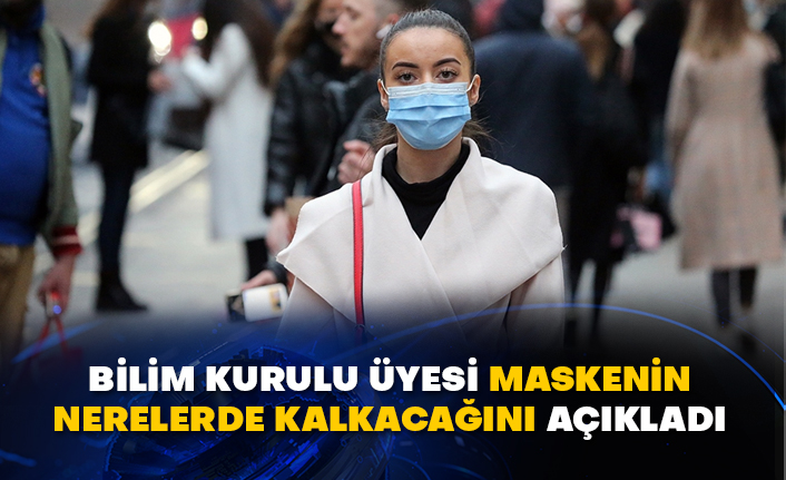 Bilim kurulu üyesi maskenin nerelerde kalkacağını açıkladı