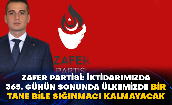 Zafer Partisi: İktidarımızda 365. günün sonunda ülkemizde bir tane bile sığınmacı kalmayacak