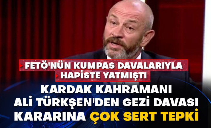 FETÖ'nün kumpas davalarıyla hapiste yatmıştı: Kardak kahramanı Ali Türkşen'den Gezi Davası kararına çok sert tepki
