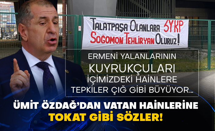Ermeni yalanlarının kuyrukçuları içimizdeki hainlere tepkiler çığ gibi büyüyor…  Ümit Özdağ’dan vatan hainlerine tokat gibi sözler!