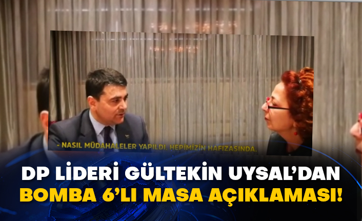 DP lideri Gültekin Uysal’dan bomba 6’lı Masa açıklaması!