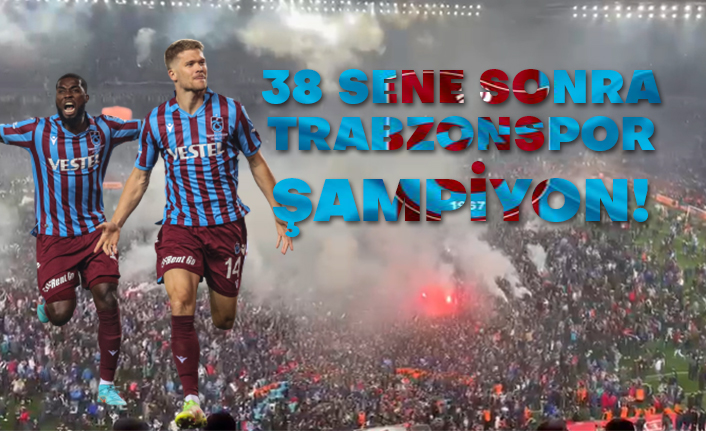 38 sene sonra Trabzonspor şampiyon!