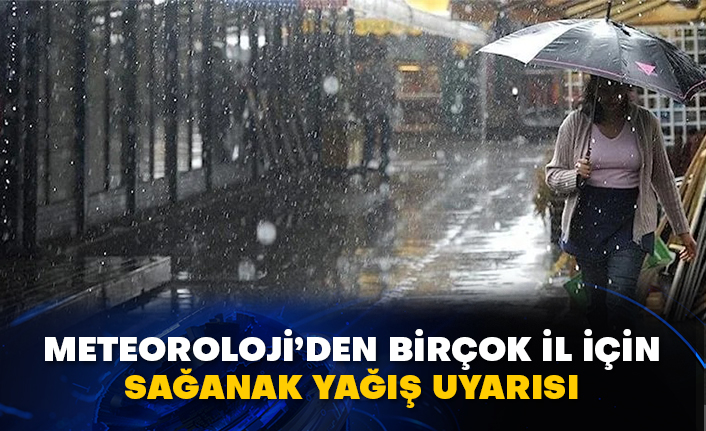 Meteoroloji’den birçok il için sağanak yağış uyarısı
