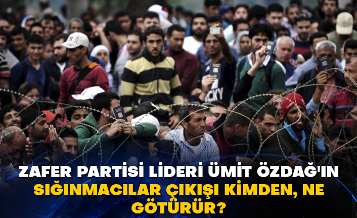 Zafer Partisi lideri Ümit Özdağ'ın sığınmacılar çıkışı kimden, ne götürür?