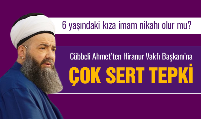 '6 yaşındaki kıza imam nikahı olur mu?' Cübbeli Hiranur Vakfı Başkanı'na ateş püskürdü