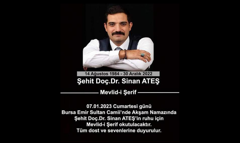 Ankara'da uğradığı suikast sonucu yaşamını yitiren Sinan Ateş için Mevlid-i Şerif okunacak....