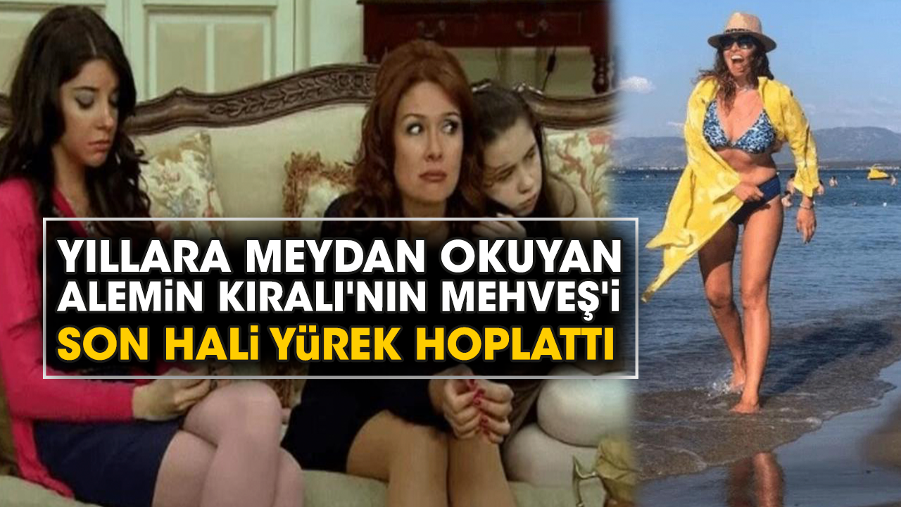 Yıllara meydan okuyan Alemin Kıralı'nın Mehveş'i son hali yürek hoplattı