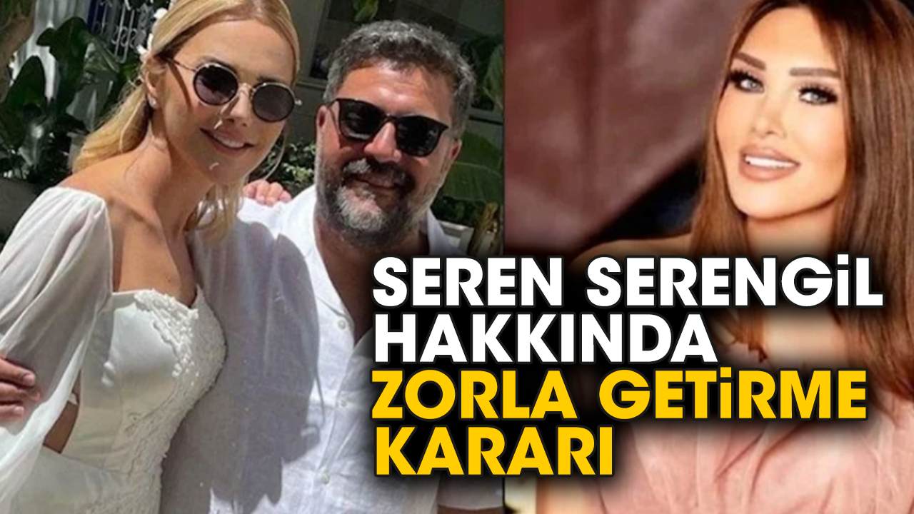 Seren Serengil hakkında zorla getirme kararı