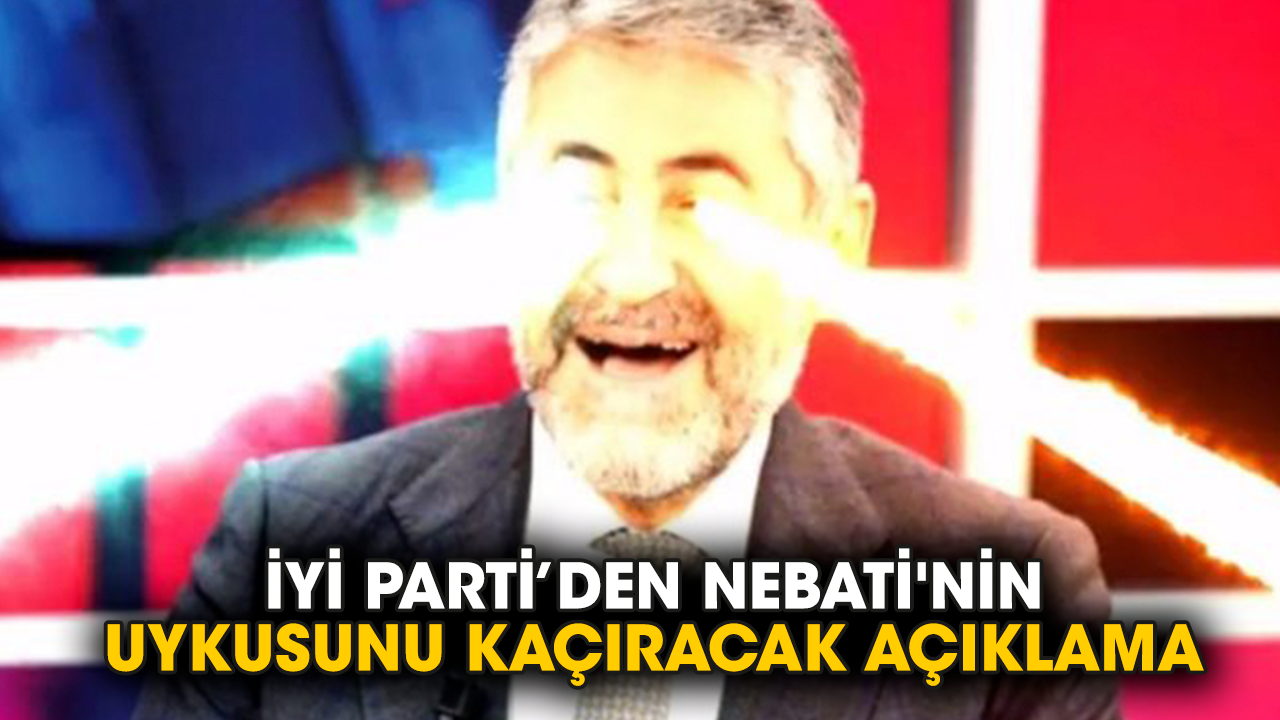 İYİ Parti’den Nebati'nin uykusunu kaçıracak açıklama