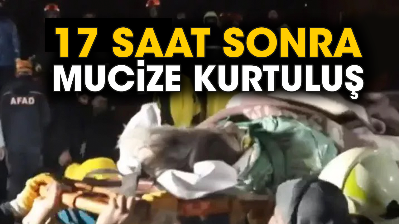 17 saat sonra mucize kurtuluş