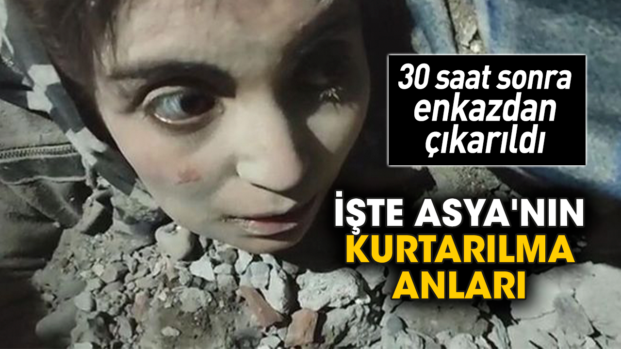 30 saat sonra enkazdan çıkarıldı! İşte Asya'nın kurtarılma anları