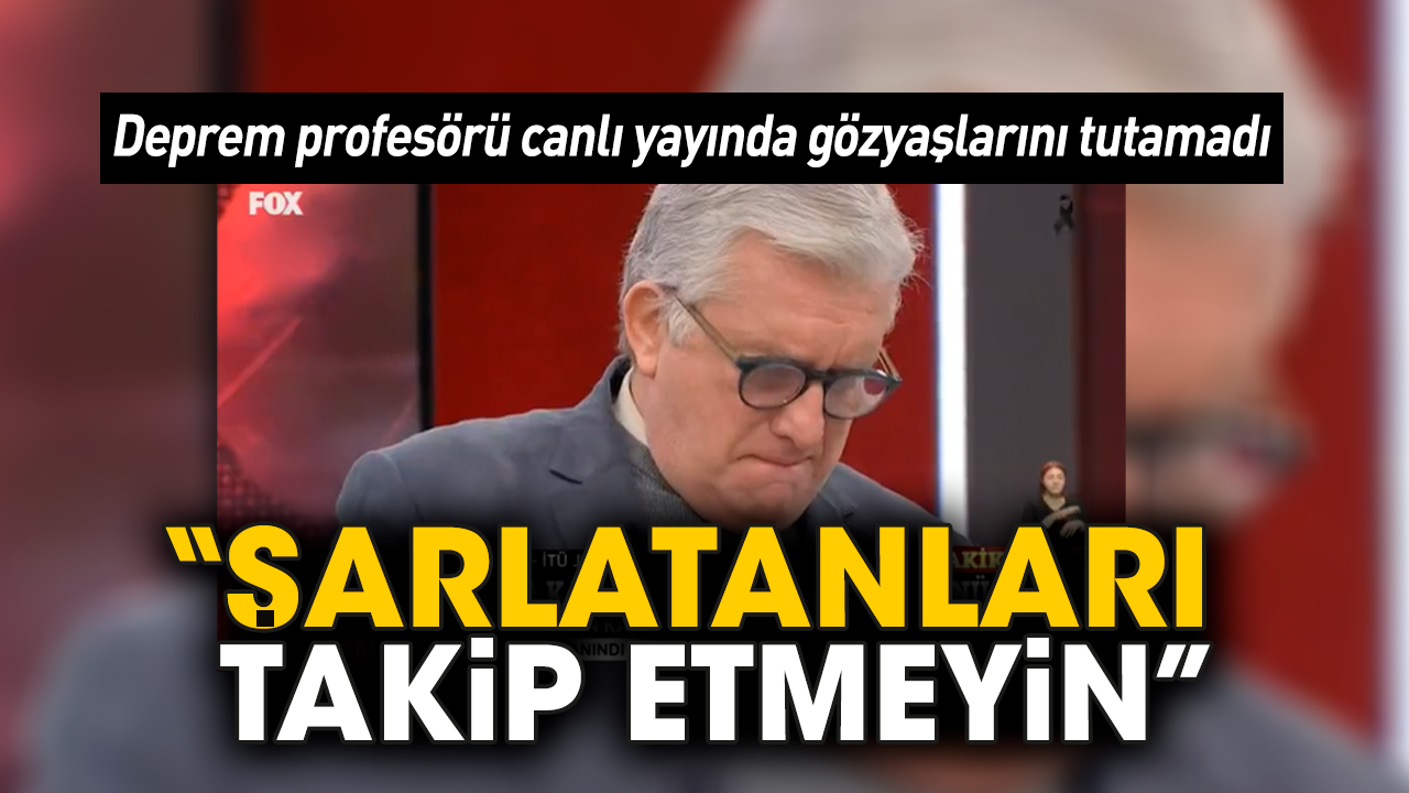 Deprem profesörü canlı yayında gözyaşlarını tutamadı: Şarlatanları takip etmeyin