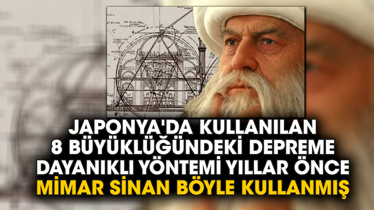 8 büyüklüğündeki depreme dayanıklı yöntemi yıllar önce Mimar Sinan böyle kullanmış