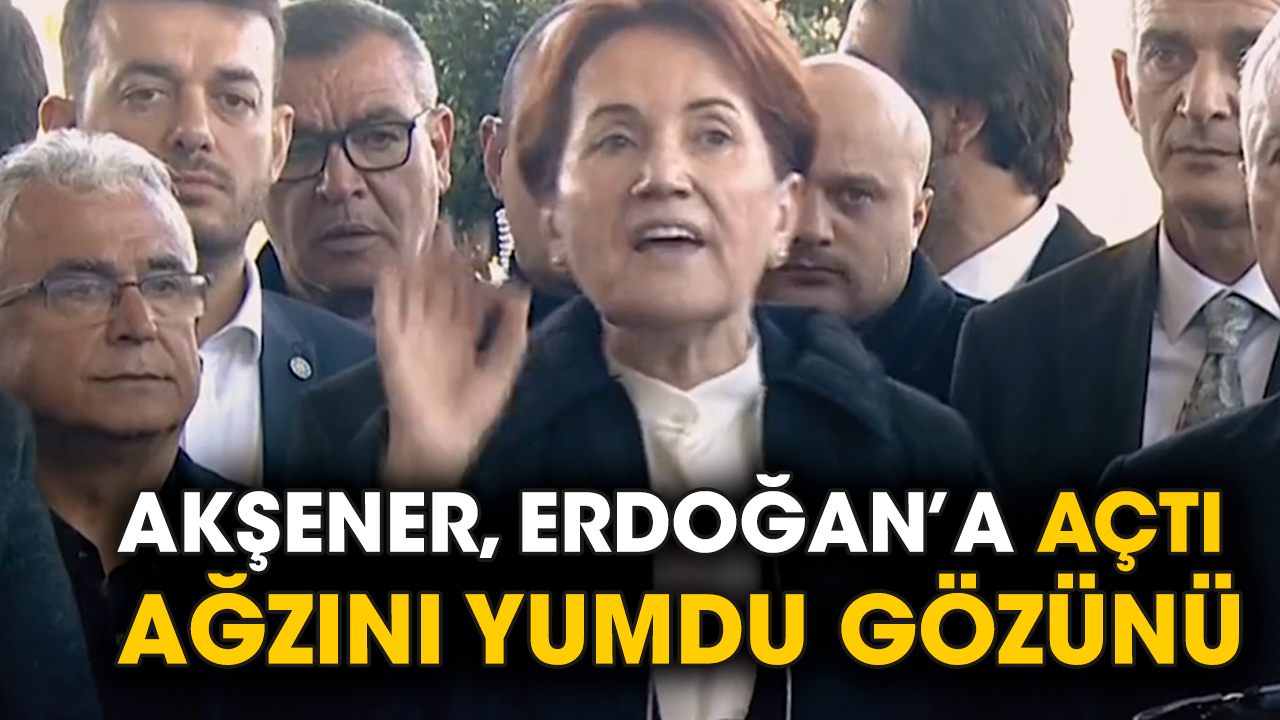 Akşener, Erdoğan’a açtı ağzını yumdu gözünü
