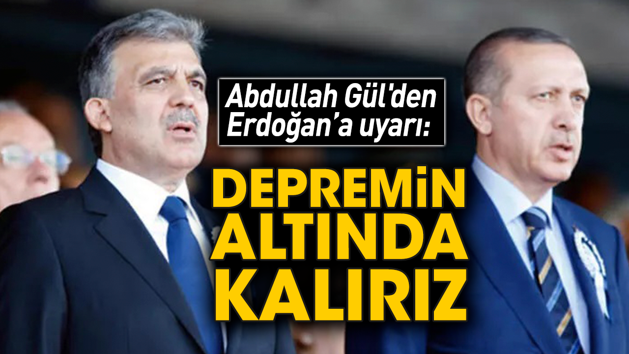 Abdullah Gül'den Erdoğan’a 'deprem' uyarısı