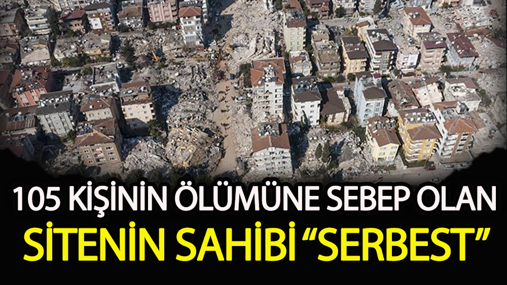 105 kişinin ölümüne sebep olan gözaltına alınan site sahibi “serbest”