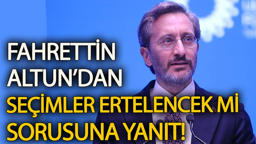 Fahrettin Altun’dan ‘seçimler ertelenecek mi’ sorusuna yanıt